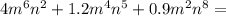 4m {}^{6} n {}^{2 } + 1.2m {}^{4} n {}^{5 } + 0.9m {}^{2} n {}^{8} =