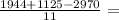 \frac{1944 + 1125 - 2970}{11} =