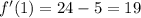 f'(1) = 24 - 5 = 19