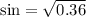 \sin = \sqrt{0.36}