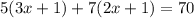 5(3x + 1) + 7(2x + 1) = 70