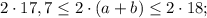 2 \cdot 17,7 \leq 2 \cdot (a+b) \leq 2 \cdot 18;