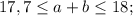 17,7 \leq a+b \leq 18;