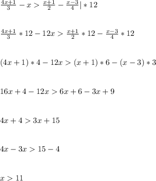 \frac{4x+1}{3}-x\frac{x+1}{2}-\frac{x-3}{4} |*12\\ \\ \\\frac{4x+1}{3}*12-12x\frac{x+1}{2}*12-\frac{x-3}{4}*12\\ \\ \\(4x+1)*4-12x(x+1)*6-(x-3)*3\\ \\ \\16x+4-12x6x+6-3x+9\\ \\ \\4x+43x+15\\ \\ \\4x-3x15-4\\ \\ \\x11