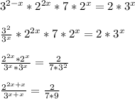 3^{2-x}*2^{2x}*7*2^x=2*3^x\\\\\frac{3^2}{3^x} *2^{2x}*7*2^x=2*3^x\\\\\frac{2^{2x}*2^x}{3^x*3^x}=\frac{2}{7*3^2}\\\\ \frac{2^{2x+x}}{3^{x+x}}=\frac{2}{7*9}