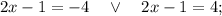 2x-1=-4 \quad \vee \quad 2x-1=4;