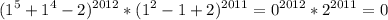 \displaystyle (1^5+1^4-2)^{2012}*(1^2-1+2)^{2011}=0^{2012}*2^{2011}=0