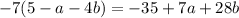 - 7(5 - a - 4b) = - 35 + 7a + 28b