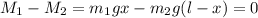 M_{1} - M_{2} = m_{1} g x-m_{2} g (l-x)=0