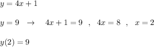 y=4x+1\\\\y=9\ \ \to \ \ \ 4x+1=9\ \ ,\ \ 4x=8\ \ ,\ \ x=2\\\\y(2)=9