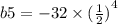 b5 = - 32 \times {( \frac{1}{2}) }^{4}