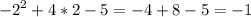 \displaystyle -2^2+4*2-5=-4+8-5=-1