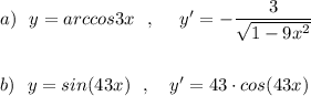 a)\ \ y=arccos3x\ \ ,\ \ \ \ y'=-\dfrac{3}{\sqrt{1-9x^2}}\\\\\\b)\ \ y=sin(43x)\ \ ,\ \ \ y'=43\cdot cos(43x)