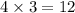 4 \times 3 = 12