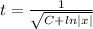 t=\frac{1}{\sqrt{C+ln|x|} }