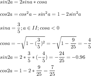 \displaystyle sin2a=2sina*cosa\\\\cos2a=cos^2a-sin^2a=1-2sin^2a\\\\sina=\frac{3}{5}; a \in II; cosa