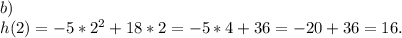 b)\\h(2)=-5*2^2+18*2=-5*4+36=-20+36=16.