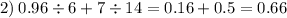 2) \: 0.96 \div 6 + 7 \div 14 = 0.16 + 0.5 = 0.66