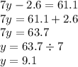 7y - 2.6 = 61.1 \\ 7y = 61.1 + 2.6 \\ 7y = 63.7 \\ y = 63.7 \div 7 \\ y = 9.1