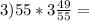 3)55*3\frac{49}{55} =