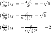 (\frac{\partial \upsilon}{\partial x})_M=-\frac{4\sqrt{6}}{2^2}=-\sqrt{6} \\\\(\frac{\partial \upsilon}{\partial y})_M=\frac{\sqrt{6}}{9\cdot (\frac{1}{3})^2}=\sqrt{6} \\ \\ (\frac{\partial \upsilon}{\partial z})_M=-\frac{3}{(\sqrt{\frac{3}{2}})^2}=-2