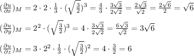 (\frac{\partial u}{\partial x} )_M=2\cdot2\cdot\frac{1}{3}\cdot (\sqrt{\frac{3}{2}})^3=\frac{4}{3}\cdot \frac{3\sqrt{3}}{2\sqrt{2}}=\frac{2\sqrt{3}}{\sqrt{2}}=\frac{2\sqrt{6}}{2}=\sqrt{6} \\ \\ (\frac{\partial u}{\partial y} )_M=2^2\cdot (\sqrt{\frac{3}{2}})^3=4\cdot \frac{3\sqrt{3}}{2\sqrt{2}}=\frac{6\sqrt{3}}{\sqrt{2}}=3\sqrt{6} \\ \\ (\frac{\partial u}{\partial z} )_M=3\cdot 2^2\cdot \frac{1}{3}\cdot (\sqrt{\frac{3}{2}})^2=4\cdot \frac{3}{2}=6