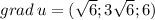 grad \, u=(\sqrt{6};3\sqrt{6};6)