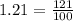 1.21 = \frac{121}{100}