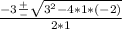 \frac{-3\frac{+}{-} \sqrt{3^{2} -4*1*(-2)} }{2*1}