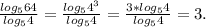 \frac{log_564}{log_54} =\frac{log_54^3}{log_54}=\frac{3*log_54}{log_54} =3.