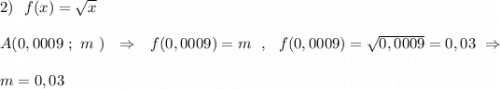 2)\ \ f(x)=\sqrt{x}\\\\A(0,0009\ ;\ m\ )\ \ \Rightarrow \ \ f(0,0009)=m\ \ ,\ \ f(0,0009)=\sqrt{0,0009}=0,03\ \Rightarrow \\\\m=0,03