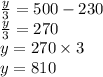 \frac{y}{3 } = 500 - 230 \\ \frac{y}{3} = 270 \\ y = 270 \times 3 \\ y = 810