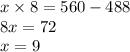 x \times 8 = 560 - 488 \\ 8x = 72 \\ x = 9