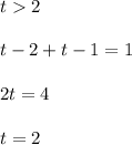 \displaystyle t2\\\\t-2+t-1=1\\\\2t=4\\\\t=2