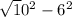 \sqrt 10^{2} -6^{2}