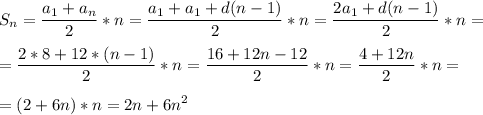 \displaystyle S_n=\frac{a_1+a_n}{2}*n=\frac{a_1+a_1+d(n-1)}{2}*n=\frac{2a_1+d(n-1)}{2}*n= \\\\=\frac{2*8+12*(n-1)}{2}*n=\frac{16+12n-12}{2}*n=\frac{4+12n}{2}*n=\\\\=(2+6n)*n=2n+6n^2