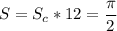 \displaystyle S= S_c*12 = \frac{\pi }{2}