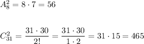 A_8^2=8\cdot 7=56\\\\\\C_{31}^2=\dfrac{31\cdot 30}{2!}=\dfrac{31\cdot 30}{1\cdot 2}=31\cdot 15=465