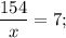 \dfrac{154}{x}=7;