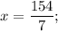 x=\dfrac{154}{7};