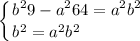 \displaystyle \left \{ {{b^29-a^264=a^2b^2} \atop {b^2=a^2b^2\hfill}} \right.