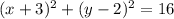 (x+3)^{2} +(y-2)^{2} = 16 \\