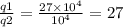 \frac{q1}{q2} = \frac{27 \times 10 {}^{4} }{10 {}^{4} } = 27