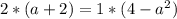 2*(a+2) =1*({4-a^2)