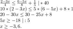 \frac{2-3x}{4} \leq \frac{6-5x}{8} +\frac{1}{5} \ |*40\\10*(2-3x)\leq 5*(6-5x)+8*1\\20-30x\leq 30-25x+8\\5x\geq -18\ |:5\\x\geq -3,6.\\