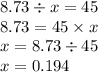 8.73 \div x = 45 \\ 8.73 = 45 \times x \\ x = 8.73 \div 45 \\ x = 0.194 \\