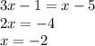 3x - 1 = x - 5 \\ 2x = - 4 \\ x = - 2