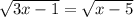 \sqrt{3x - 1} = \sqrt{x - 5}