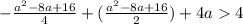 -\frac{a^{2} - 8a + 16}{4} + (\frac{a^{2} - 8a + 16}{2}) + 4a 4