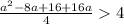 \frac{a^{2} - 8a + 16 + 16a }{4} 4